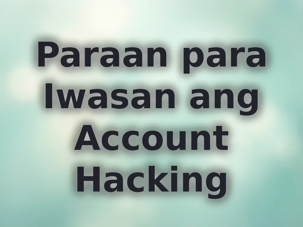 Paraan para Iwasan ang Account Hacking